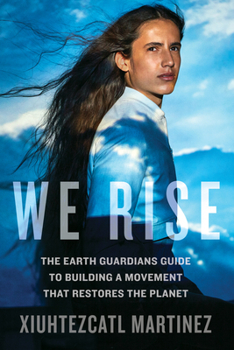 Hardcover We Rise: The Earth Guardians Guide to Building a Movement That Restores the Planet Book