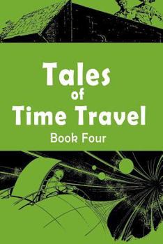 Paperback Tales of Time Travel - Book Four: Five Short Science Fiction Stories Book