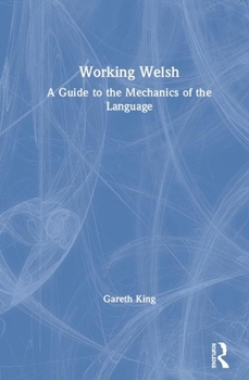 Hardcover Working Welsh: A Guide to the Mechanics of the Language Book