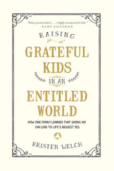 Paperback Raising Grateful Kids in an Entitled World: How One Family Learned That Saying No Can Lead to Life's Biggest Yes Book