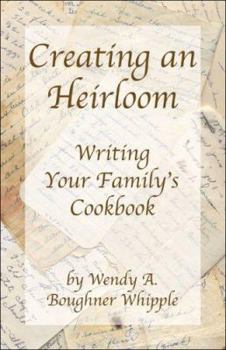 Paperback Creating an Heirloom: Writing Your Family's Cookbook Book