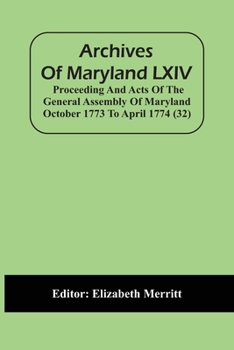 Paperback Archives Of Maryland LXIV; Proceeding And Acts Of The General Assembly Of Maryland October 1773 To April 1774 (32) Book