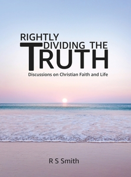 Hardcover Rightly Dividing the Truth: Discussions on Christian Faith and Life Book