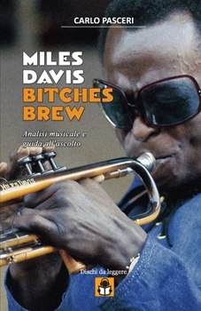 Miles Davis - Bitches Brew (Dischi da leggere): Analisi musicale e guida all'ascolto (Italian Edition)