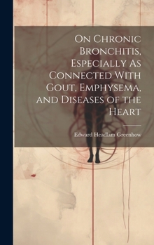 Hardcover On Chronic Bronchitis, Especially As Connected With Gout, Emphysema, and Diseases of the Heart Book