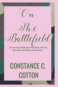 Paperback On The Battlefield: Overcoming Challenges Associated with the Aftermath of Military Experiences Book