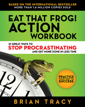 Paperback Eat That Frog! Action Workbook: 21 Great Ways to Stop Procrastinating and Get More Done in Less Time Book
