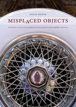 Hardcover Misplaced Objects: Migrating Collections and Recollections in Europe and the Americas Book