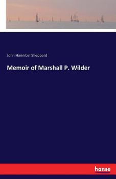 Memoir of Marshall P. Wilder ..