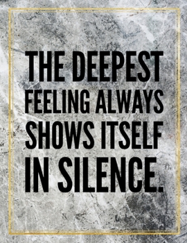 Paperback The deepest feeling always shows itself in silence.: College Ruled Marble Design 100 Pages Large Size 8.5" X 11" Inches Matte Notebook Book