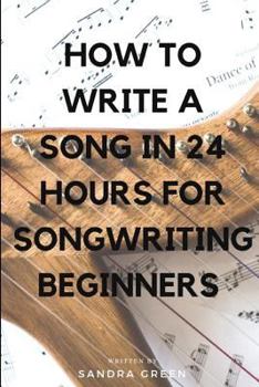 Paperback How to Write a Song in 24 Hours for Songwriting Beginners Book