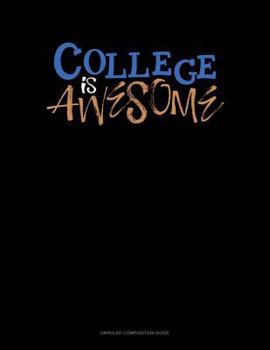 Paperback College Is Awesome: Unruled Composition Book