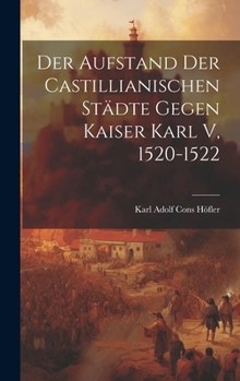 Hardcover Der Aufstand der Castillianischen Städte Gegen Kaiser Karl V, 1520-1522 [German] Book