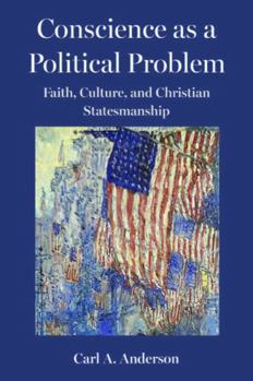 Conscience as a Political Problem: Faith, Culture, and Christian Statesmanship