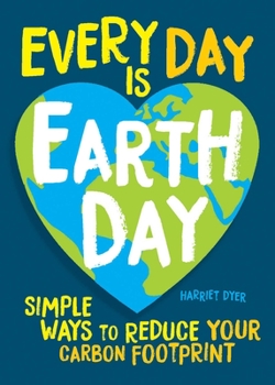 Paperback Every Day Is Earth Day: Simple Ways to Reduce Your Carbon Footprint Book
