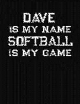 Paperback Dave Is My Name Softball Is My Game: Softball Themed College Ruled Compostion Notebook - Personalized Gift for Dave Book