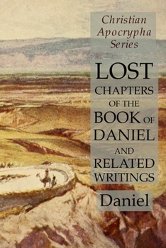 Paperback Lost Chapters of the Book of Daniel and Related Writings: Christian Apocrypha Series Book