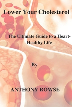 Paperback Lower Your Cholesterol: The Ultimate Guide to a Heart-Healthy Life Book
