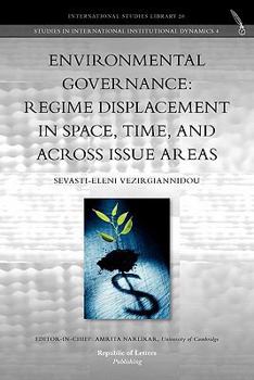 Paperback Environmental Governance: Regime Displacement in Space, Time, and Across Issue Areas Book