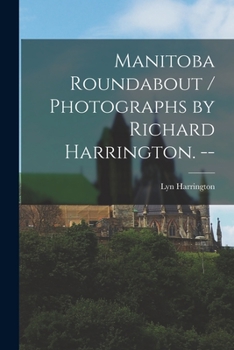 Paperback Manitoba Roundabout / Photographs by Richard Harrington. -- Book
