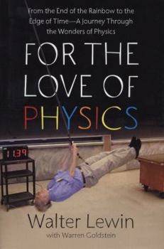 Hardcover For the Love of Physics: From the End of the Rainbow to the Edge of Time: A Journey Through the Wonders of Physics Book