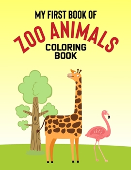 My First Book Of Zoo Animals Coloring Book: Childrens Coloring And Activity Pages With Zoo Animal Designs, Illustrations To Color, Trace, And Draw