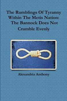 The Rumblings Of Tyranny Within The Metis Nation: The Bannock Does Not Crumble Evenly