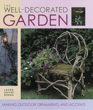Hardcover The Well-Decorated Garden: 50 Ornaments & Accents to Make Your Outdoor Room Book
