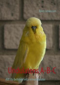 Paperback Undulatens A-B-C: Allt du behöver veta om undulater [Swedish] Book