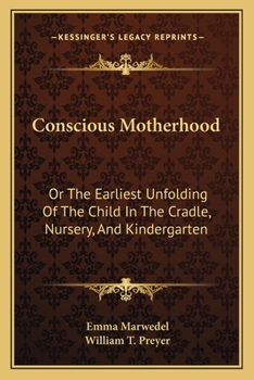 Paperback Conscious Motherhood: Or The Earliest Unfolding Of The Child In The Cradle, Nursery, And Kindergarten: (1889) Book