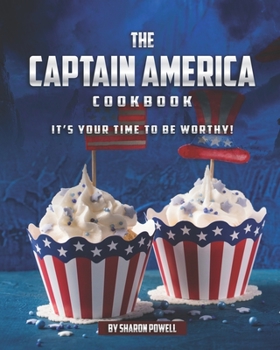 Paperback The Captain America Cookbook: It's Your Time to Be Worthy! Book