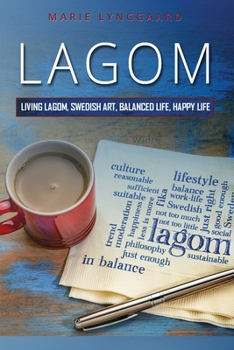 Paperback Lagom: How to Practice Living the Swedish Art of a Balanced and Happy Life - The Swedish way of Fulfillment and Happiness Book