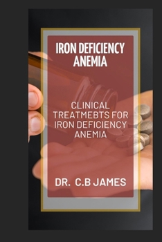 Iron Deficiency Anemia: Clinical Treatmebts for Iron Deficiency Anemia