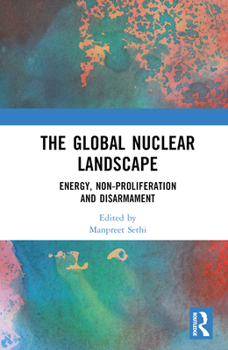 Hardcover The Global Nuclear Landscape: Energy, Non-Proliferation and Disarmament Book
