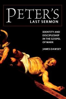 Paperback Peter's Last Sermon: Identity and Discipleship in the Gospel of Mark Book