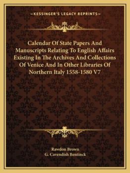 Calendar Of State Papers And Manuscripts Relating To English Affairs Existing In The Archives And Collections Of Venice And In Other Libraries Of Northern Italy 1558-1580 V7