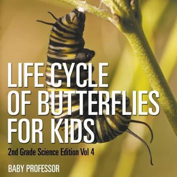 Paperback Life Cycle Of Butterflies for Kids 2nd Grade Science Edition Vol 4 Book
