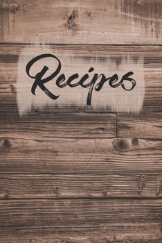 Paperback Recipes: Blank Cookbook To Write In To Create Your Own Personalized Recipe Collection: Bonus Recipe Research Log: Rustic Wood C Book