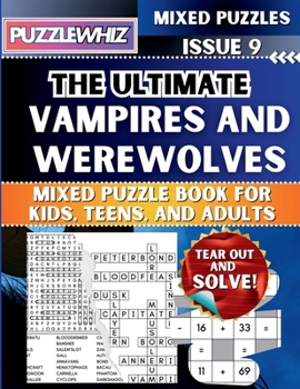 The Ultimate Vampires and Werewolves Mixed Puzzle Book for Kids, Teens, and Adults: 16 Types of Engaging Variety Puzzles: Word Search and Math Games (Issue 9) (The Ultimate Mixed Puzzles)