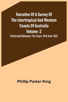 Paperback Narrative of a Survey of the Intertropical and Western Coasts of Australia - Vol. 2; Performed between the years 1818 and 1822 Book