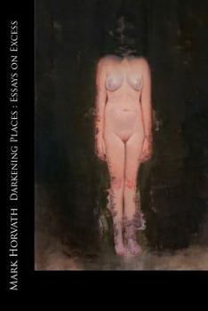 Paperback Darkening Places: Essays on Excess Book