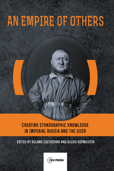 Hardcover An Empire of Others: Creating Ethnographic Knowledge in Imperial Russia and the USSR Book