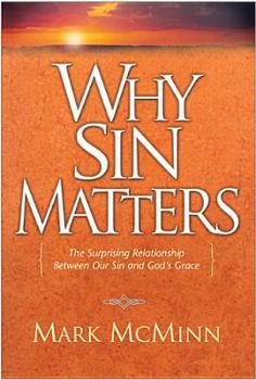 Hardcover Why Sin Matters: The Surprising Relationship Between Our Sin and God's Grace Book