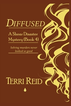 Diffused - A Shear Disaster Mystery - Book #4 of the Shear Disaster Mystery