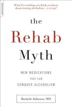 Paperback The Rehab Myth: New Medications That Conquer Alcoholism Book