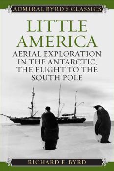 Paperback Little America: Aerial Exploration in the Antarctic, The Flight to the South Pole Book