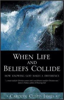 Hardcover When Life and Beliefs Collide: How Knowing God Makes a Difference Book