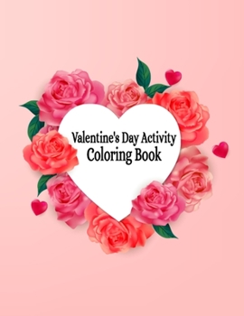 Paperback Valentine's Day Activity Coloring Book: Preschool Valentines Day Coloring Book for Kids Coloring Practice - 50 Unique Design Pictures Inside Valentine Book