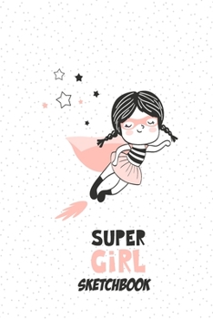 Paperback Sketchbook: Super Girl Notebook for Drawing, Writing, Painting, Doodling or Sketching, 120 Pages, 6x9 Blank Paper for kids Book