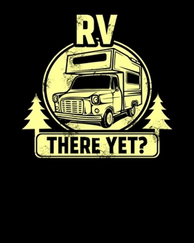 RV There Yet?: RV There Yet Funny Camping & Glamping Campers 2020-2021 Weekly Planner & Gratitude Journal (110 Pages, 8" x 10") Blank Sections For ... Moments of Thankfulness & To Do Lists